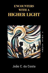 Encounters with a Higher Light