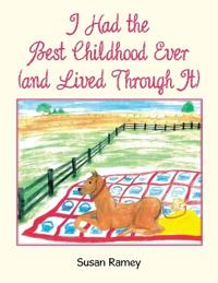I Had the Best Childhood Ever (and Lived Through It)