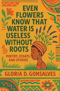 Bokomslag för "EVEN FLOWERS KNOW THAT WATER IS USELESS WITHOUT ROOTS"