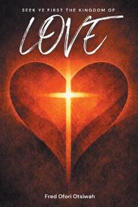 Seek Ye First The Kingdom of Love