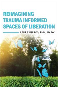 Bokomslag för "Reimagining Trauma Informed Spaces of Liberation"