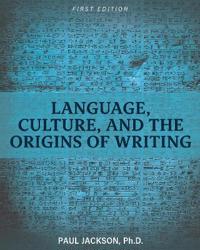 Language, Culture, and the Origins of Writing