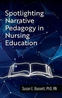 Bokomslag för "Spotlighting Narrative Pedagogy in Nursing Education"