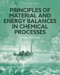 Principles of Material and Energy Balances in Chemical Processes