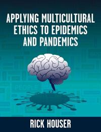 Applying Multicultural Ethics to Epidemics and Pandemics