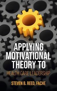 Bokomslag för "Applying Motivational Theory to Health Care Leadership"