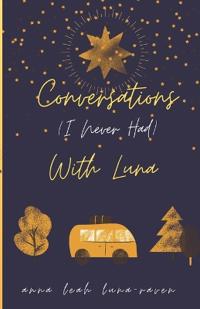 Conversations (I Never Had) With Luna and Other Stories