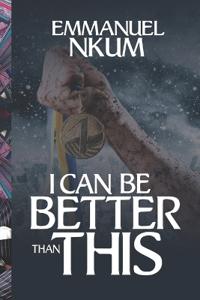 I Can Be Better Than This