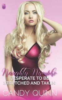 Desperate to be Stretched and Taken