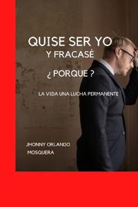 Quise Ser Yo Y Fracase ¿ Porque ?.