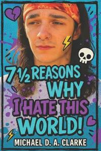 7 1/2 Reasons Why I Hate This World