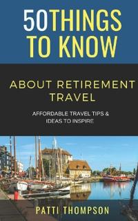 50 Things to Know about Retirement Travel