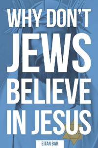 Why Don't Jews Believe in Jesus