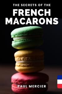 The Secrets of FRENCH MACARONS