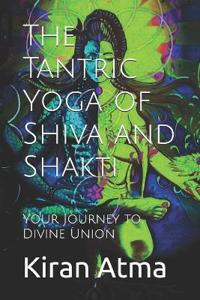 The Tantric Yoga of Shiva and Shakti