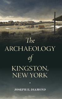 Bokomslag för "The Archaeology of Kingston, New York"
