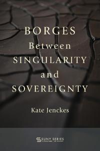 Bokomslag för "Borges Between Singularity and Sovereignty"