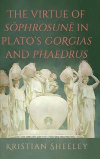 The Virtue of Sōphrosunē in Plato's Gorgias and Phaedrus