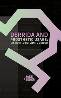 Derrida and Prosthetic Usage; or, How to Return to Cinder