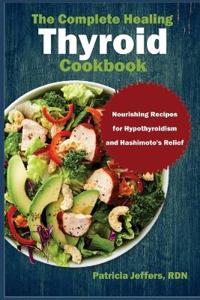 The Complete Healing Thyroid Cookbook