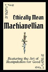 Ethically Mean Machiavellian