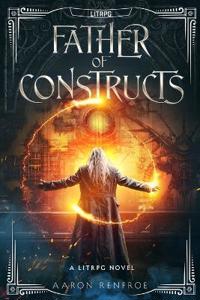 Father of Constructs [LitRPG]