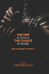 The Time is NOW and The Choice is YOURS!