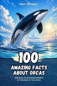 100 Amazing Facts about Orcas