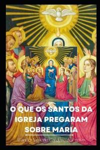 O Que OS Santos Da Igreja Pregaram Sobre Maria?