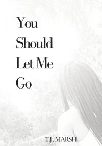 You Should Let Me Go