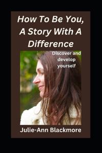 How To Be You, A Story With A Difference