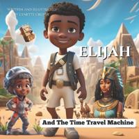 Elijah And The Time Travel Machine