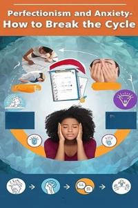Perfectionism and Anxiety - How to Break the Cycle