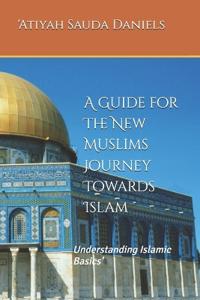 A Guide for The New Muslims Journey Towards Islam