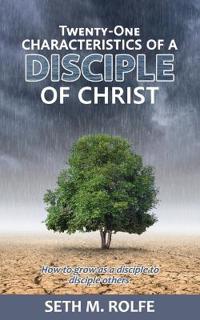 Twenty-One Characteristics of a Disciple of Christ