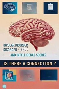 Bipolar Disorder (BPD) and Intelligence Scores - Is There a Connection?