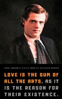 Jack London's Little Book of Selected Quotes