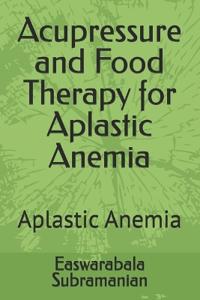 Acupressure and Food Therapy for Aplastic Anemia