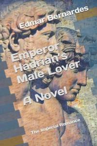 Emperor Hadrian's Male Lover - A Novel