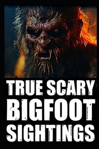 True Scary Bigfoot Sighting Horror Stories