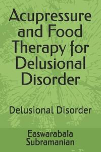 Acupressure and Food Therapy for Delusional Disorder