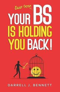 Your BS Is Holding You Back!