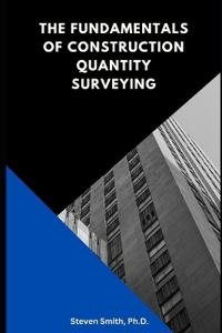 The Fundamentals of Construction Quantity Surveying