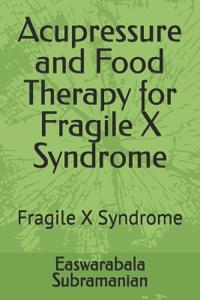 Acupressure and Food Therapy for Fragile X Syndrome