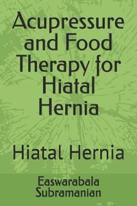 Acupressure and Food Therapy for Hiatal Hernia
