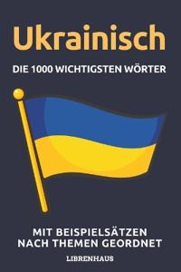Ukrainisch - Die 1000 Wichtigsten Wörter und Wendungen