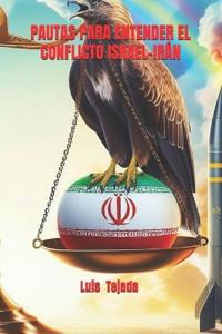 Pautas Para Entender El Conflicto Israel-Irán