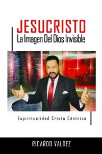 JESUCRISTO La imagen del Dios invisible