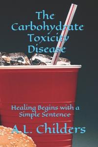 The Carbohydrate Toxicity Disease