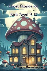 Ghost Stories for Kids Aged 9-12